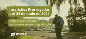 Udesc prorroga prazo de solicitações de transferência, retorno e reingresso na graduação até dia 24 3