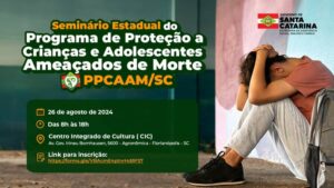 Leia mais sobre o artigo Abertas inscrições para seminário catarinense sobre proteção de crianças e adolescentes ameaçados de morte