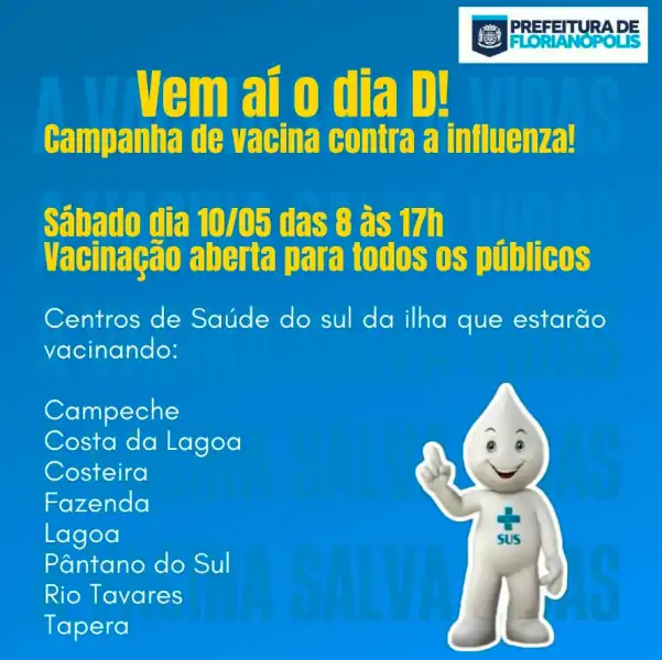 Dia D de Vacinação contra a Influenza acontece neste sábado (10/05) no Sul da Ilha 1 Dia D de Vacinação contra a Influenza acontece neste sábado (10/05) no Sul da Ilha 1
