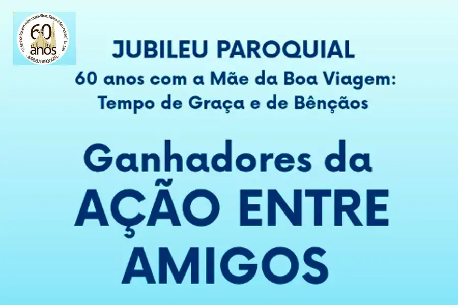 Paróquia Nossa Senhora da Boa Viagem ganhadores de ação entre amigos 1 Paróquia Nossa Senhora da Boa Viagem ganhadores de ação entre amigos 1